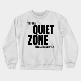 Autism Memes This Is a Quiet Zone Shut Up Be Quiet STFU Quiet Time No Noise Don't Be Loud Silence No Talking I Need My Peace and Quiet Crewneck Sweatshirt